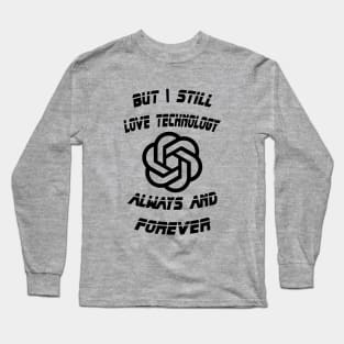 But I Still Love Technology Always and Forever Long Sleeve T-Shirt